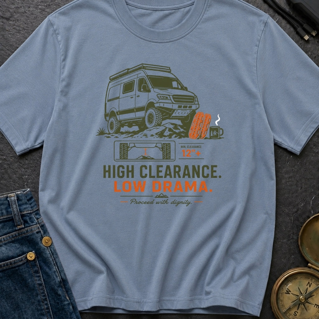 High Clearance Low Drama - T-Shirt