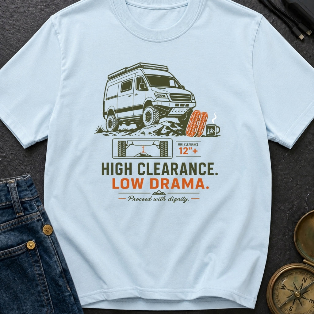 High Clearance Low Drama - T-Shirt