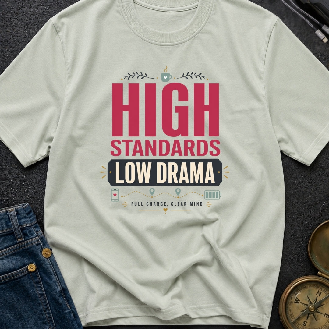 High Standards Low Drama - T-Shirt