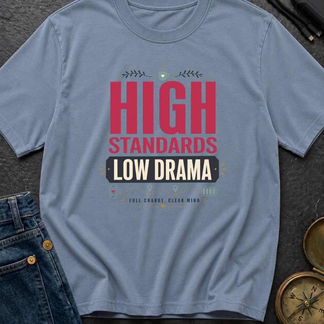 High Standards Low Drama - T-Shirt