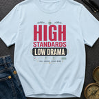 High Standards Low Drama - T-Shirt