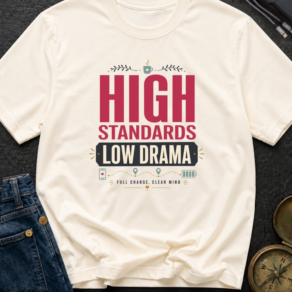 High Standards Low Drama - T-Shirt
