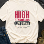 High Standards Low Drama - T-Shirt
