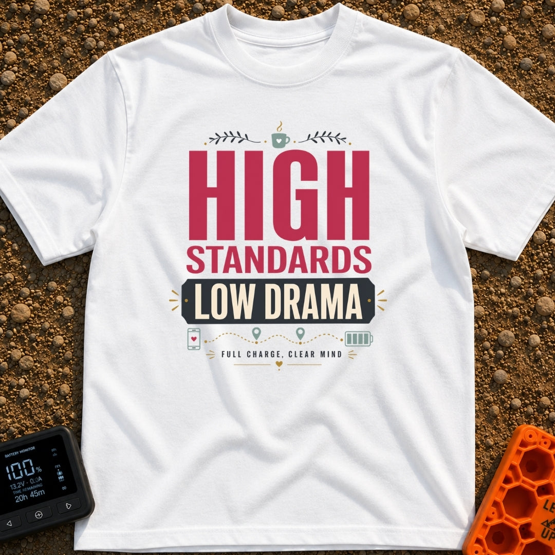 High Standards Low Drama - T-Shirt in White - Typographic design reading "HIGH STANDARDS LOW DRAMA" and "FULL CHARGE,...
