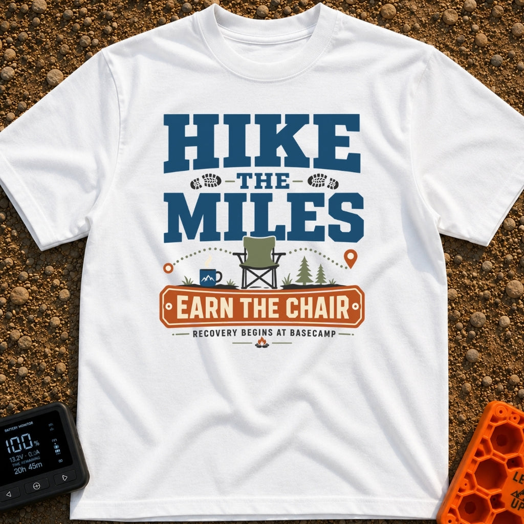Earn Your Chair - T-Shirt in White - Text reading "Hike The Miles Earn The Chair" and "Recovery Begins At Basecamp"...