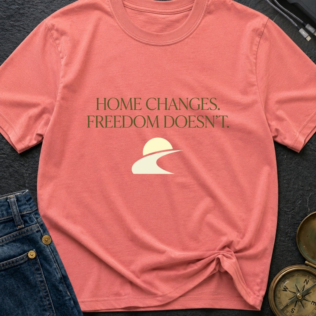 Home Moves Freedom Stays - T-Shirt