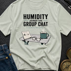 Humidity Joined The Group Chat - T-Shirt
