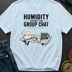 Humidity Joined The Group Chat - T-Shirt