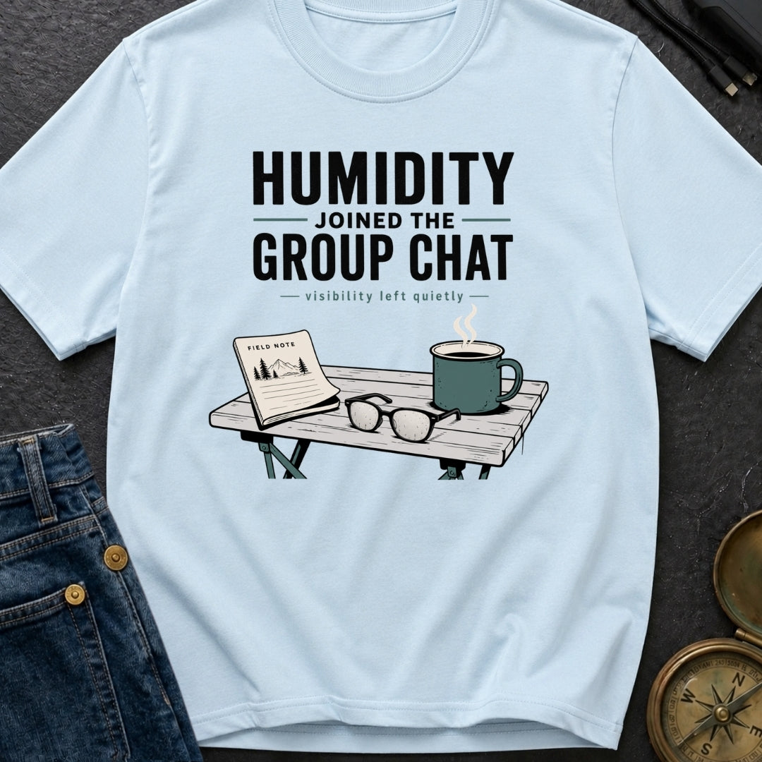Humidity Joined The Group Chat - T-Shirt