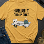 Humidity Joined The Group Chat - T-Shirt