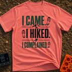 I Hiked I Complained - T-Shirt in Watermelon - A typographic design featuring the text "I CAME.", "I HIKED.", and "I...