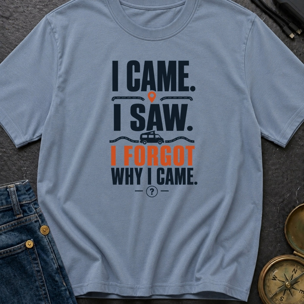 I Came I Forgot - T-Shirt