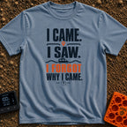 I Came I Forgot - T-Shirt in Blue Jean - Typographic design featuring the stacked text "I CAME. I SAW. I FORGOT WHY I...
