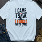 I Came I Forgot - T-Shirt