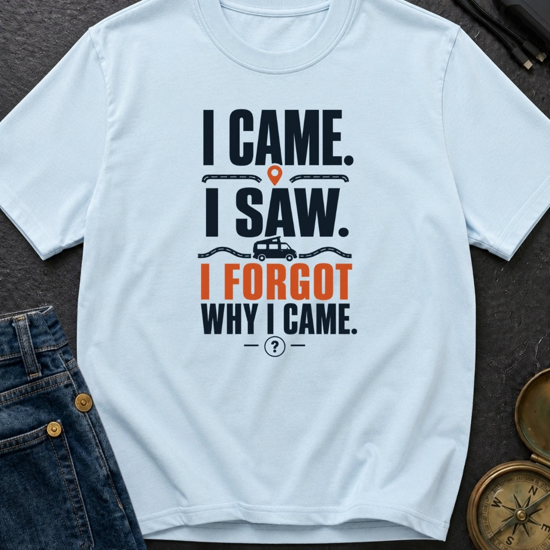 I Came I Forgot - T-Shirt