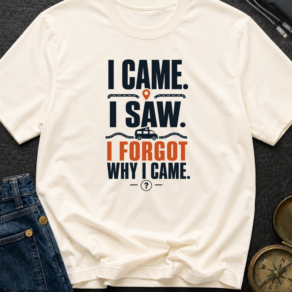 I Came I Forgot - T-Shirt
