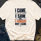 I Came I Forgot - T-Shirt