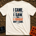 I Came I Forgot - T-Shirt in Ivory - Typographic design featuring the stacked text "I CAME. I SAW. I FORGOT WHY I CAME."...