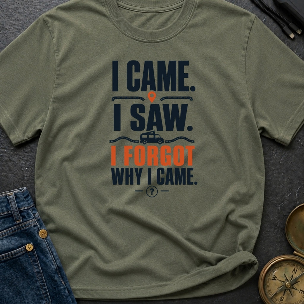 I Came I Forgot - T-Shirt