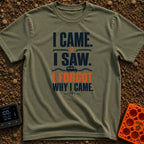 I Came I Forgot - T-Shirt in Moss - Typographic design featuring the stacked text "I CAME. I SAW. I FORGOT WHY I CAME."...