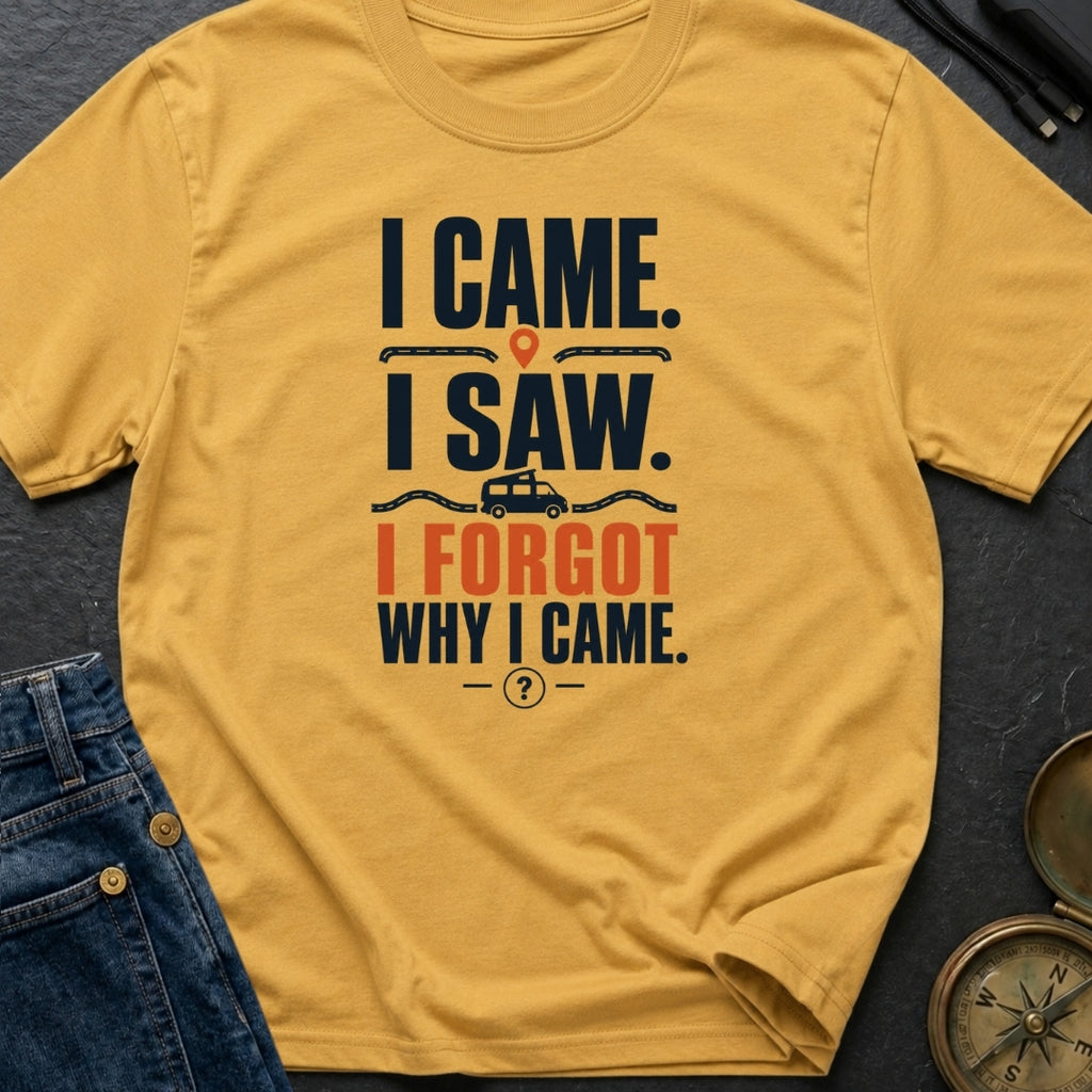 I Came I Forgot - T-Shirt