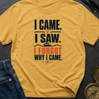 I Came I Forgot - T-Shirt