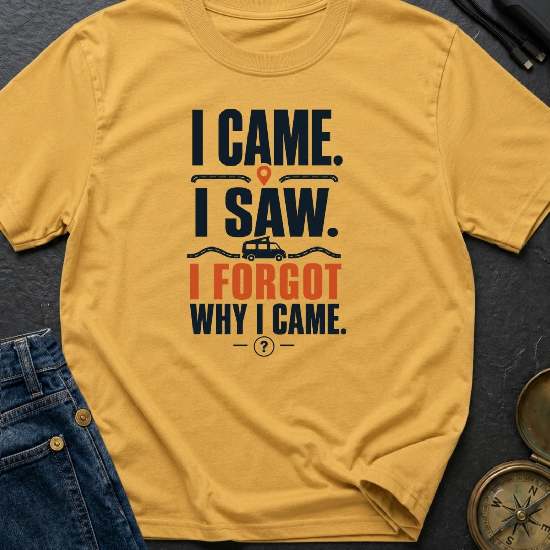 I Came I Forgot - T-Shirt