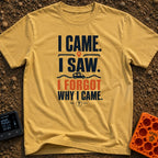 I Came I Forgot - T-Shirt in Mustard - Typographic design featuring the stacked text "I CAME. I SAW. I FORGOT WHY I...