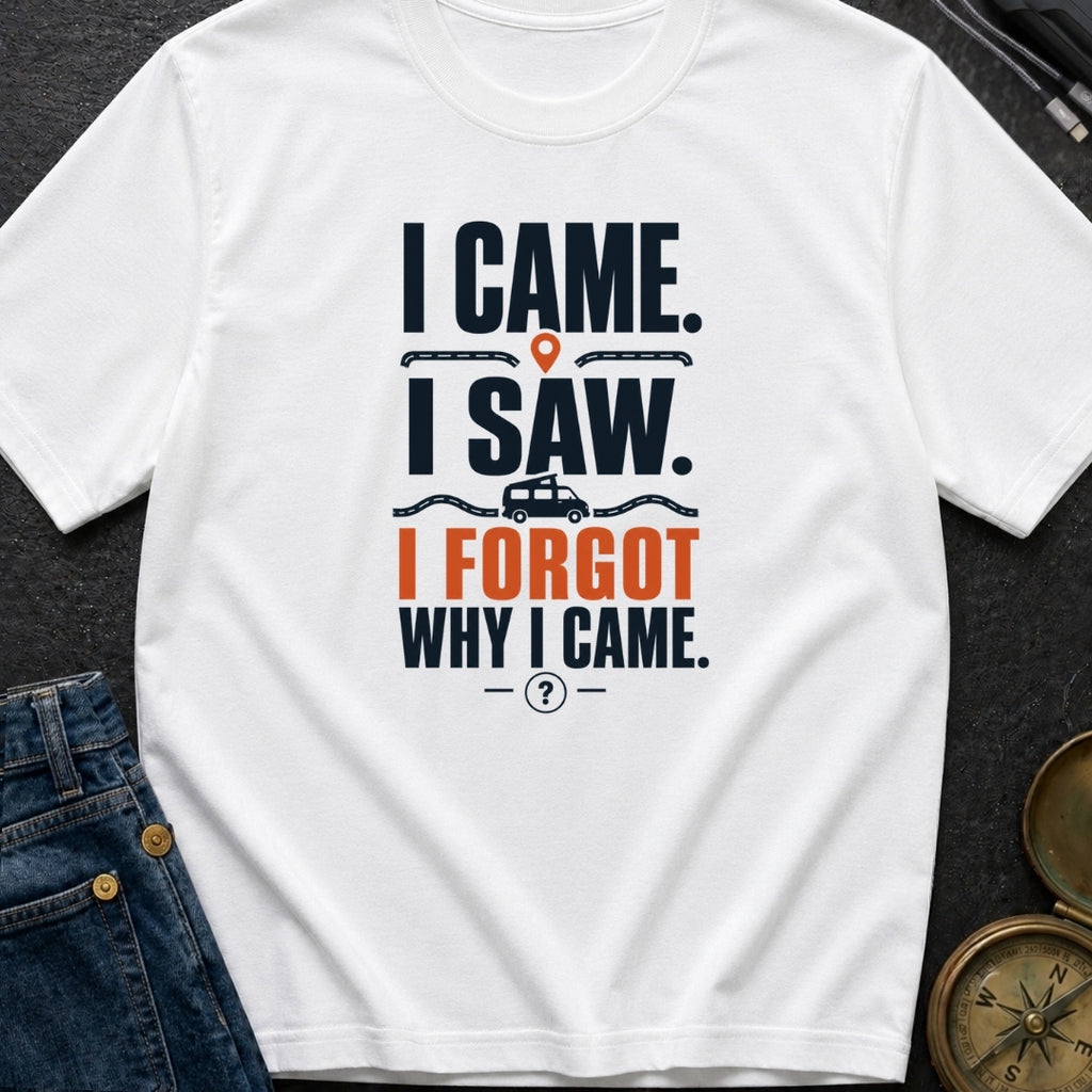 I Came I Forgot - T-Shirt