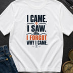 I Came I Forgot - T-Shirt