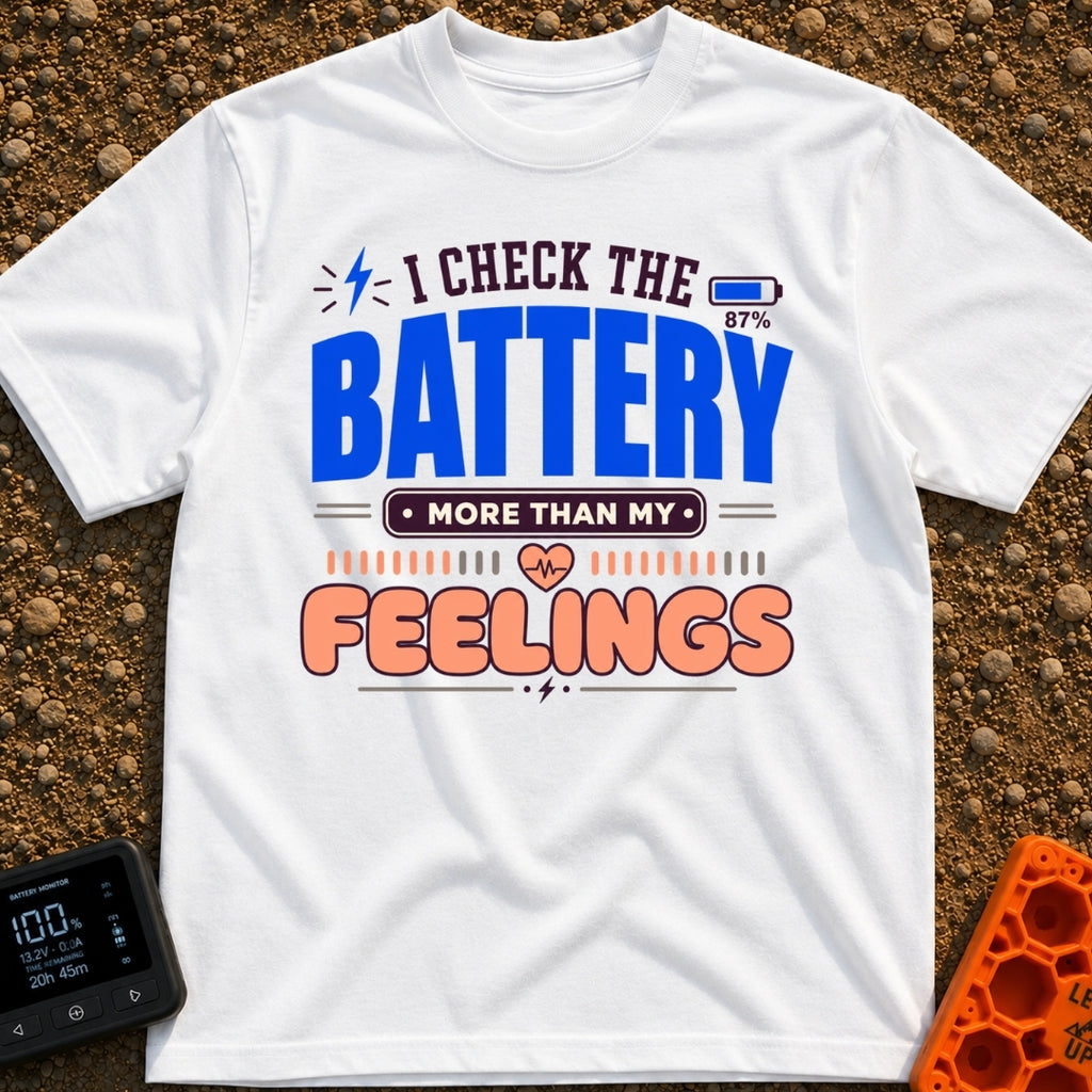 Batteries Over Feelings - T-Shirt in White - A typographic design featuring the phrase "I Check The Battery More Than My...