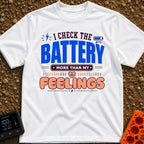 Batteries Over Feelings - T-Shirt in White - A typographic design featuring the phrase "I Check The Battery More Than My...