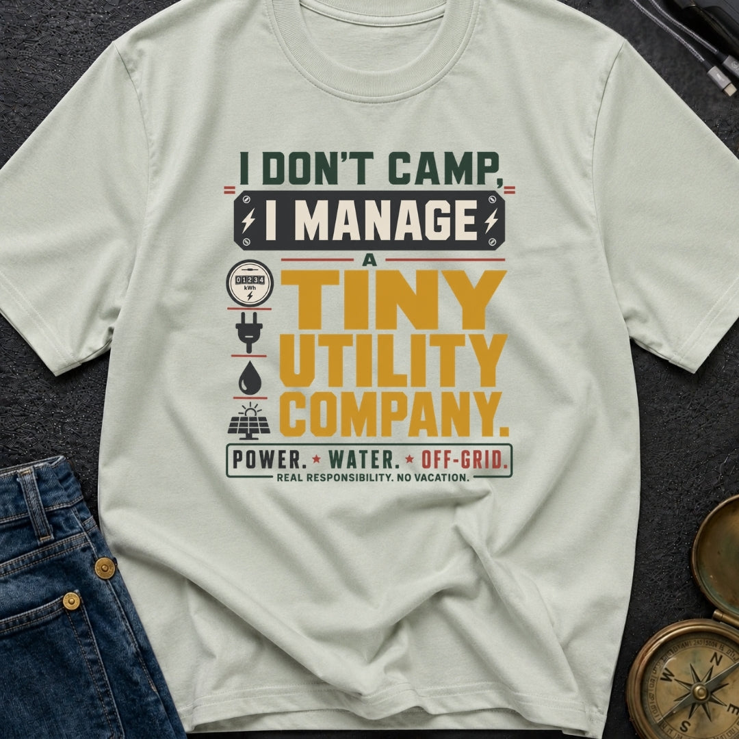 I Don't Camp I Manage A Tiny Utility Company - T-Shirt
