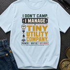 I Don't Camp I Manage A Tiny Utility Company - T-Shirt