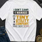 I Don't Camp I Manage A Tiny Utility Company - T-Shirt