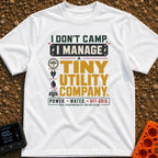 Tiny Utility Manager - T-Shirt in White - A typographic design featuring the text "I DON'T CAMP, I MANAGE A TINY UTILITY...