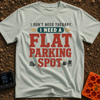 Flat Spot Therapy - T-Shirt in Bay - A text-based design featuring the phrase "I DON'T NEED THERAPY, I NEED A FLAT...