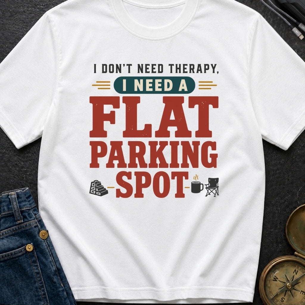 I Don't Need Therapy I Need A Flat Parking Spot - T-Shirt
