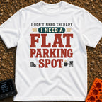Flat Spot Therapy - T-Shirt in White - A text-based design featuring the phrase "I DON'T NEED THERAPY, I NEED A FLAT...