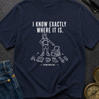 I Know It's Here - T-Shirt