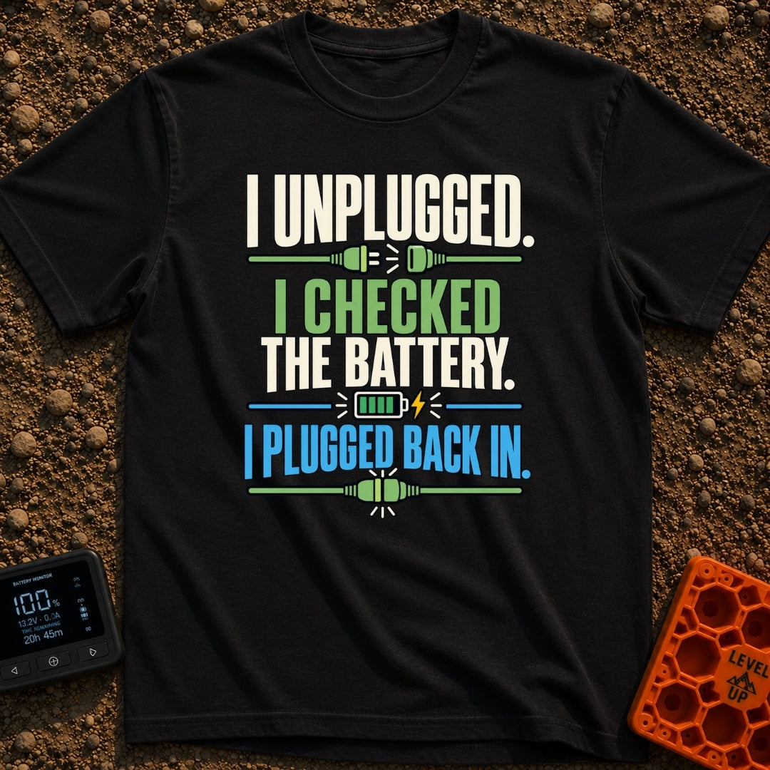 Unplugged And Rebooted - T-Shirt in Black - Text reading "I UNPLUGGED. I CHECKED THE BATTERY. I PLUGGED BACK IN."...