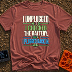Unplugged And Rebooted - T-Shirt in Brick - Text reading "I UNPLUGGED. I CHECKED THE BATTERY. I PLUGGED BACK IN."...