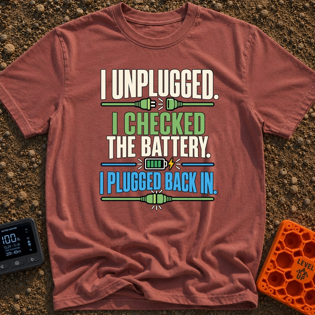 Unplugged And Rebooted - T-Shirt in Brick - Text reading "I UNPLUGGED. I CHECKED THE BATTERY. I PLUGGED BACK IN."...