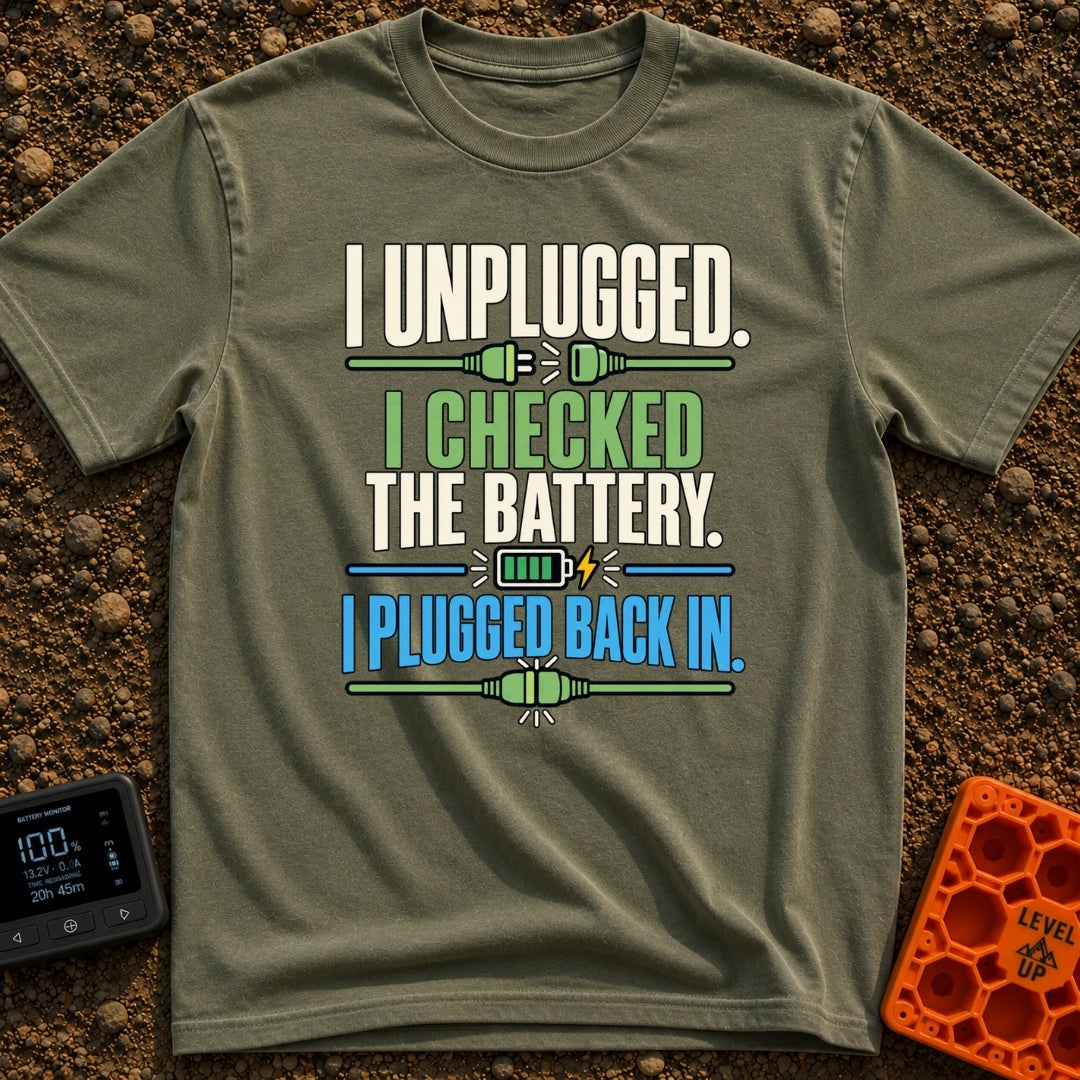 Unplugged And Rebooted - T-Shirt in Moss - Text reading "I UNPLUGGED. I CHECKED THE BATTERY. I PLUGGED BACK IN."...