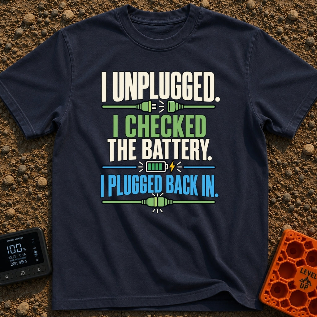 Unplugged And Rebooted - T-Shirt in Navy - Text reading "I UNPLUGGED. I CHECKED THE BATTERY. I PLUGGED BACK IN."...