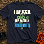 Unplugged And Rebooted - T-Shirt in Navy - Text reading "I UNPLUGGED. I CHECKED THE BATTERY. I PLUGGED BACK IN."...
