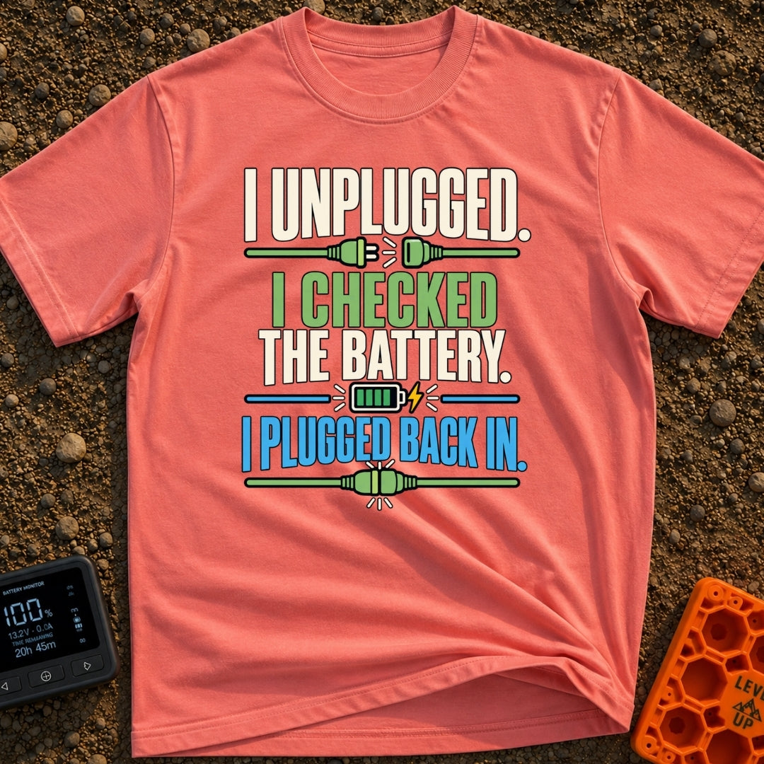 Unplugged And Rebooted - T-Shirt in Watermelon - Text reading "I UNPLUGGED. I CHECKED THE BATTERY. I PLUGGED BACK IN."...