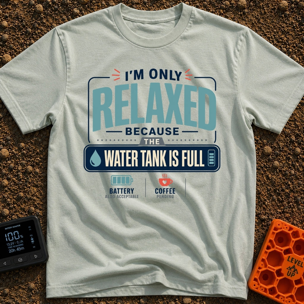 Only Relaxed When Full - T-Shirt in Bay - A typographic design reading "I'm Only Relaxed Because The Water Tank Is Full"...