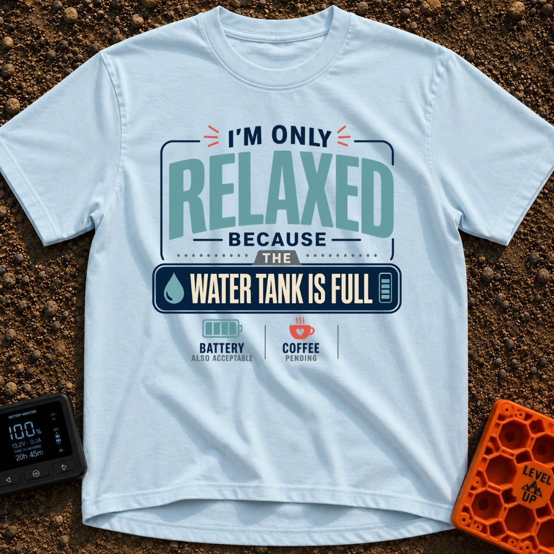 Only Relaxed When Full - T-Shirt in Chambray - A typographic design reading "I'm Only Relaxed Because The Water Tank Is...