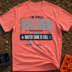 Only Relaxed When Full - T-Shirt in Watermelon - A typographic design reading "I'm Only Relaxed Because The Water Tank Is...